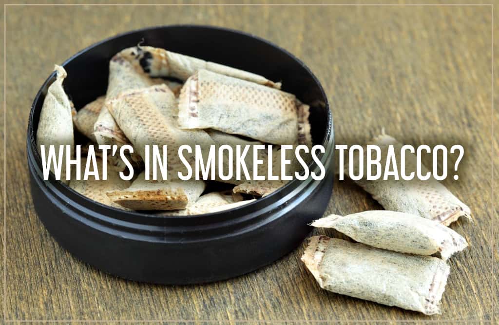 chemicals found in smokeless tobacco What are a cigarette? | What does smoking do to your body? Smokeless Tobacco: Local manufacturing process